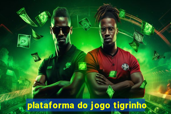 plataforma do jogo tigrinho